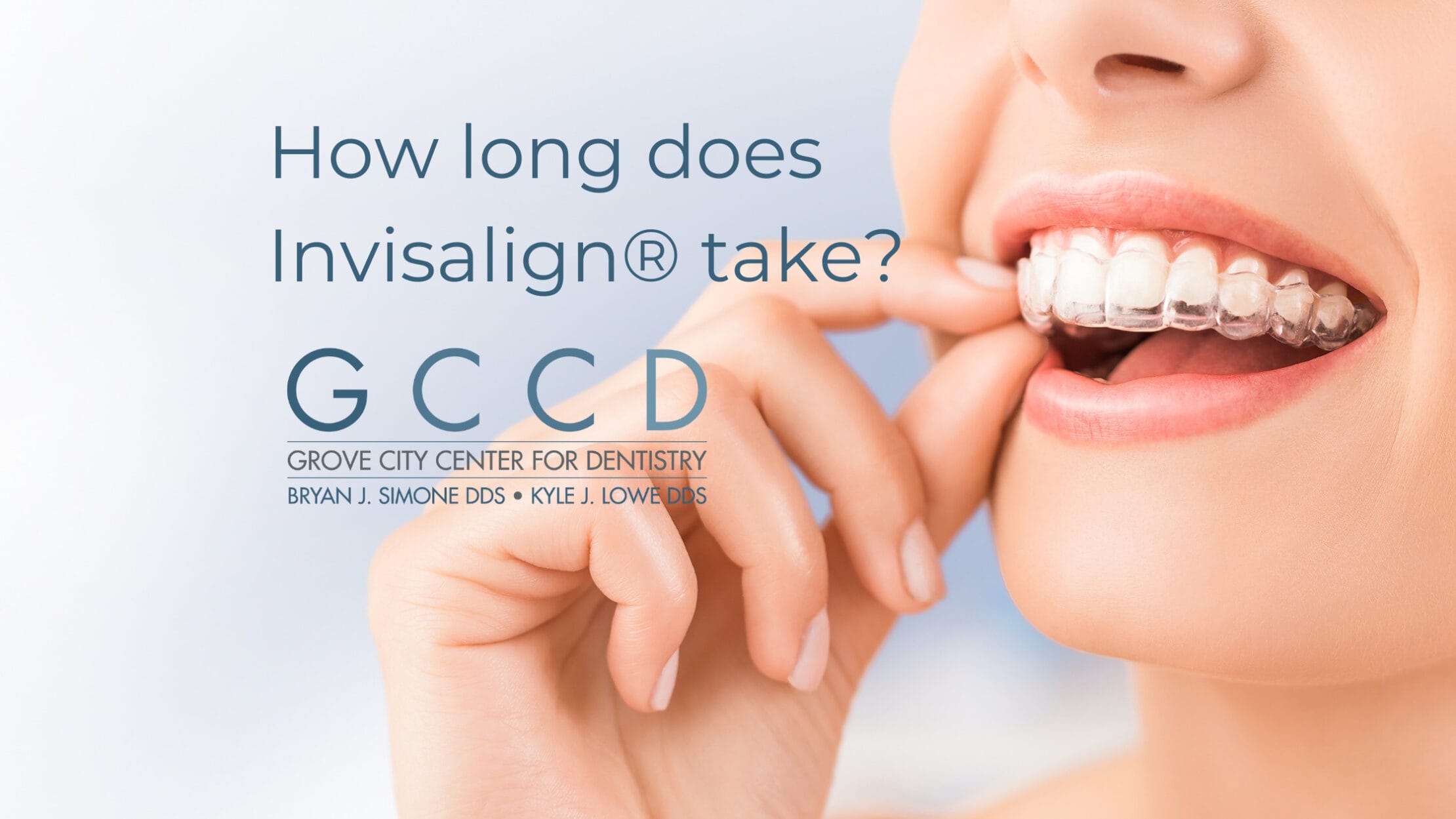 How long does invisalign take The Grove City Center for Dentistry